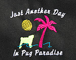 Pug Tote C Just Another Day in Pug Paradise Embroidered Emblem